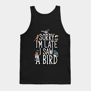 Sorry I'M Late I Saw A Bird Cute Bird Lover Tank Top